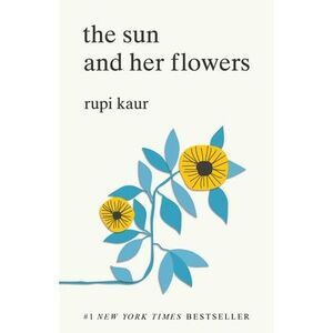 The Sun and Her Flowers -- Rupi Kaur